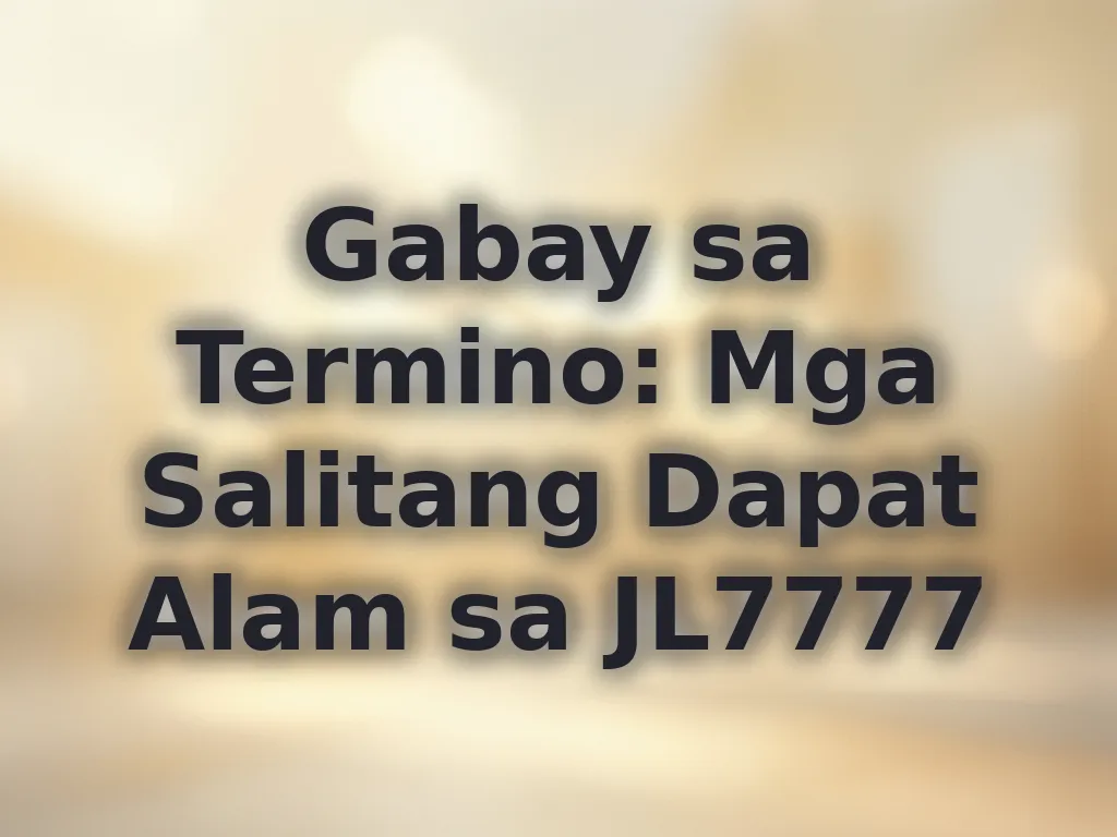 Gabay sa Termino: Mga Salitang Dapat Alam sa JL7777