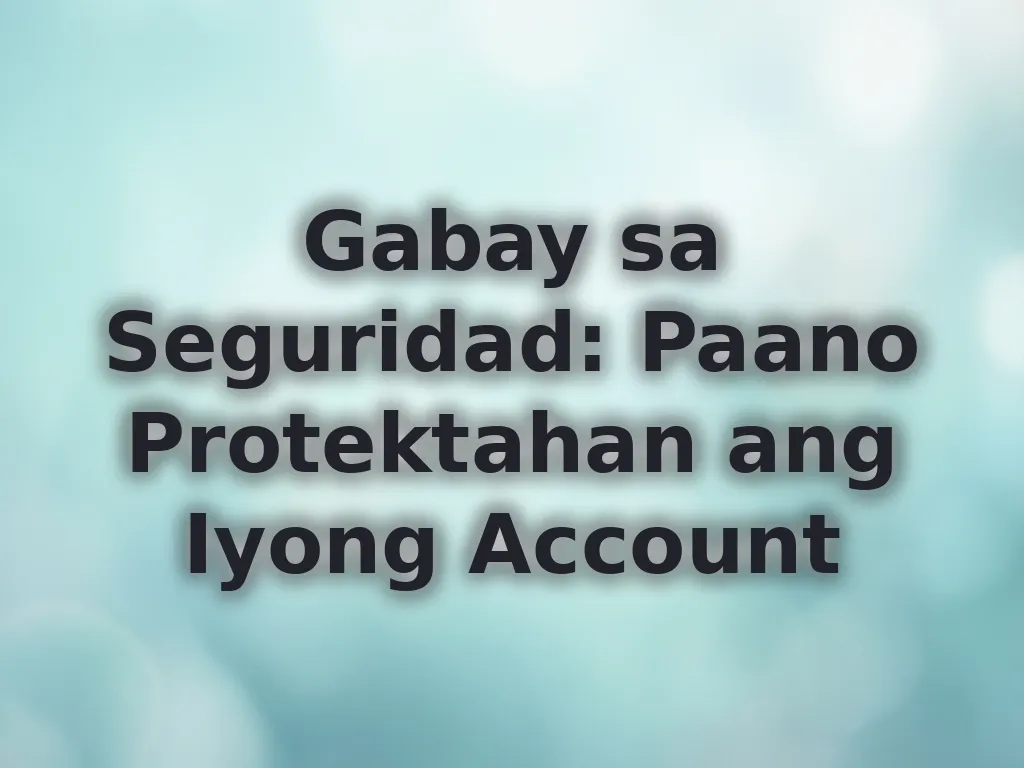 Gabay sa Seguridad: Paano Protektahan ang Iyong Account